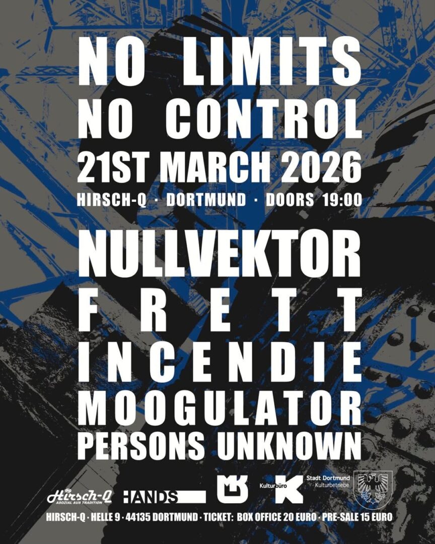 No Limits No Control Dortmund  Nullvektor (D), Frett (PL), Incendie (F), Persons Unknown (D) und natürlich Moogulator (D) -